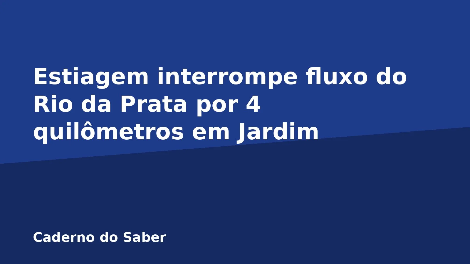 Estiagem interrompe fluxo do Rio da Prata por 4 quilômetros em Jardim