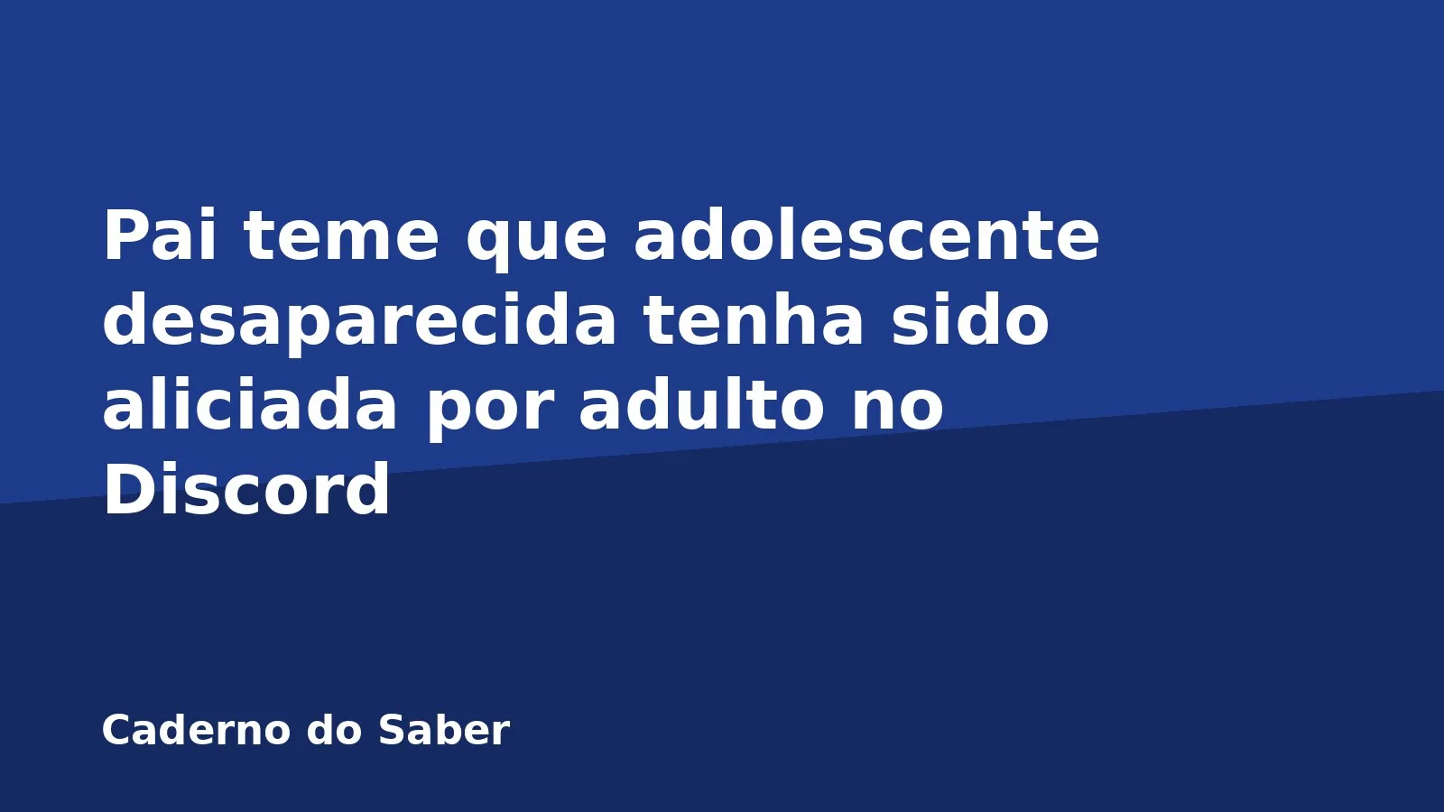 Pai teme que adolescente desaparecida tenha sido aliciada por adulto no Discord