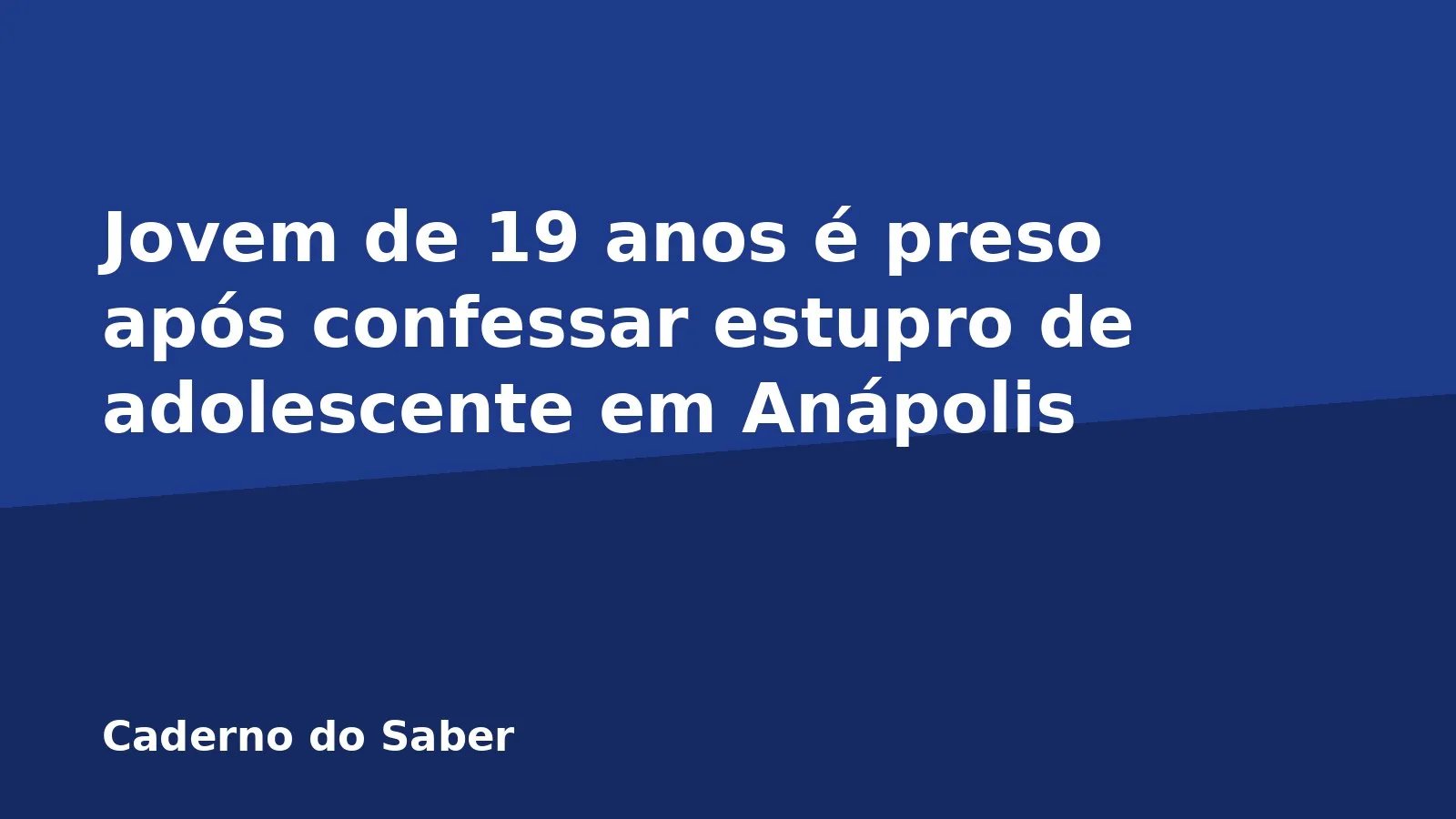 Jovem de 19 anos é preso após confessar estupro de adolescente em Anápolis
