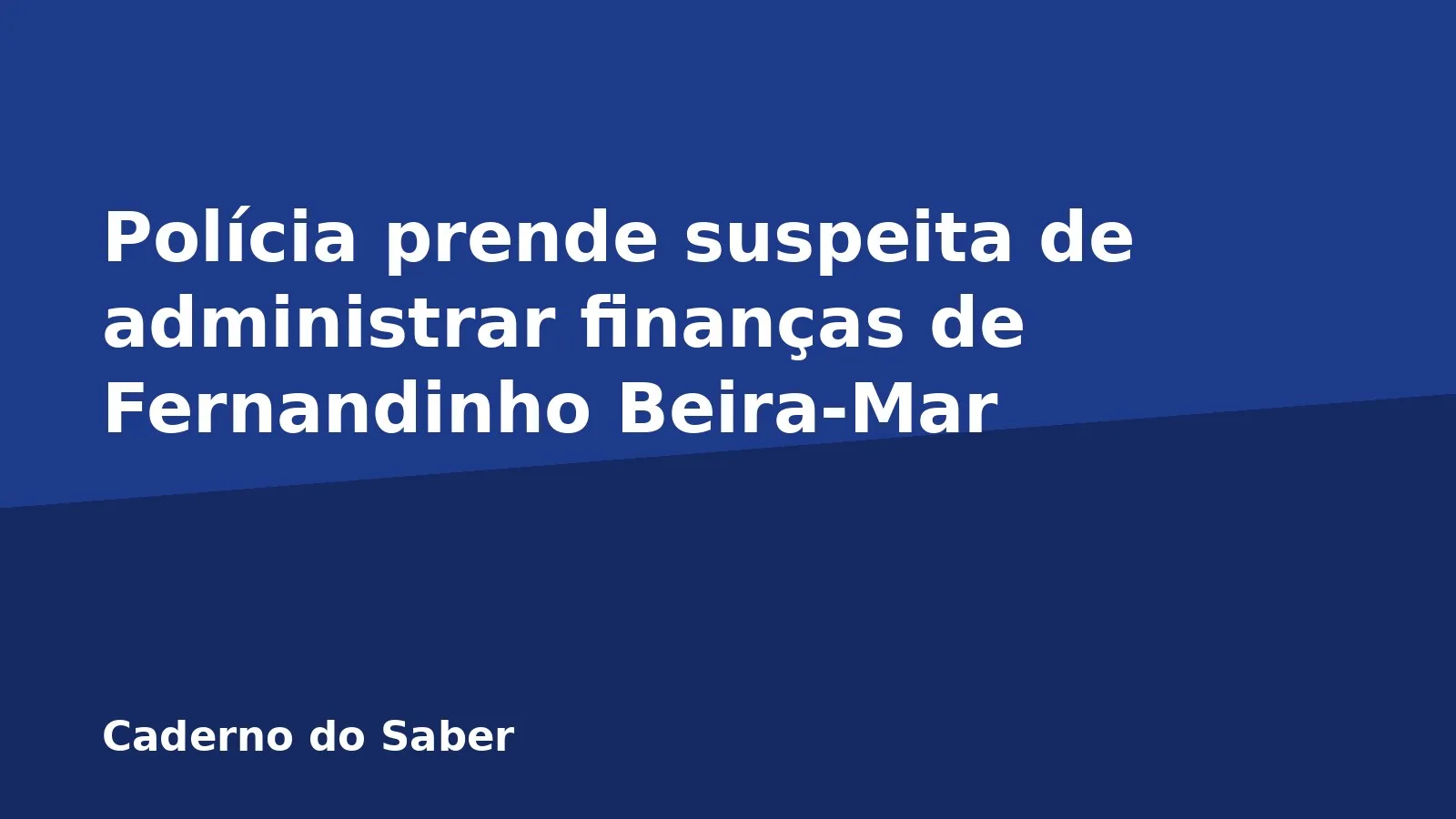 Polícia prende suspeita de administrar finanças de Fernandinho Beira-Mar