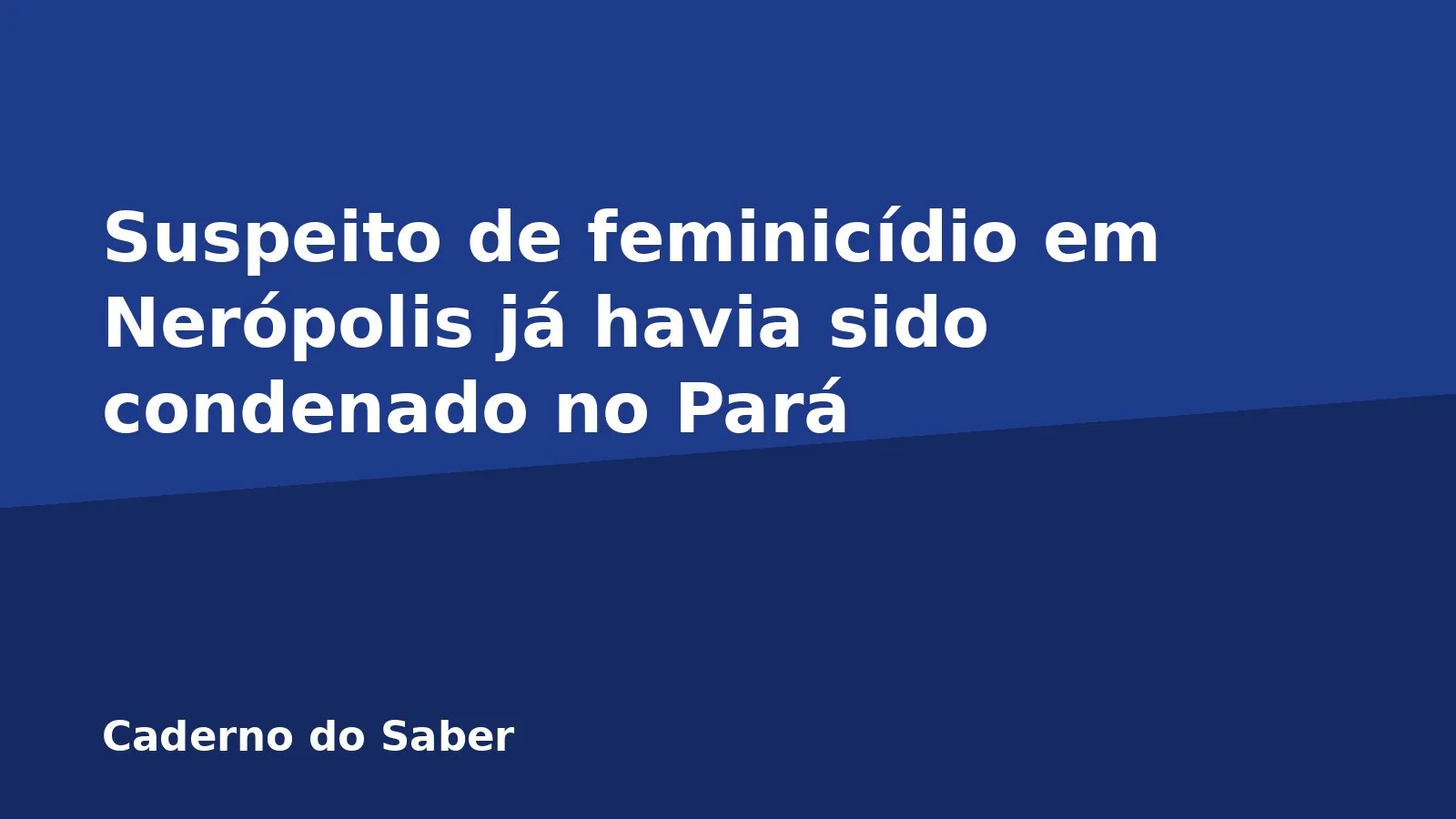Suspeito de feminicídio em Nerópolis já havia sido condenado no Pará