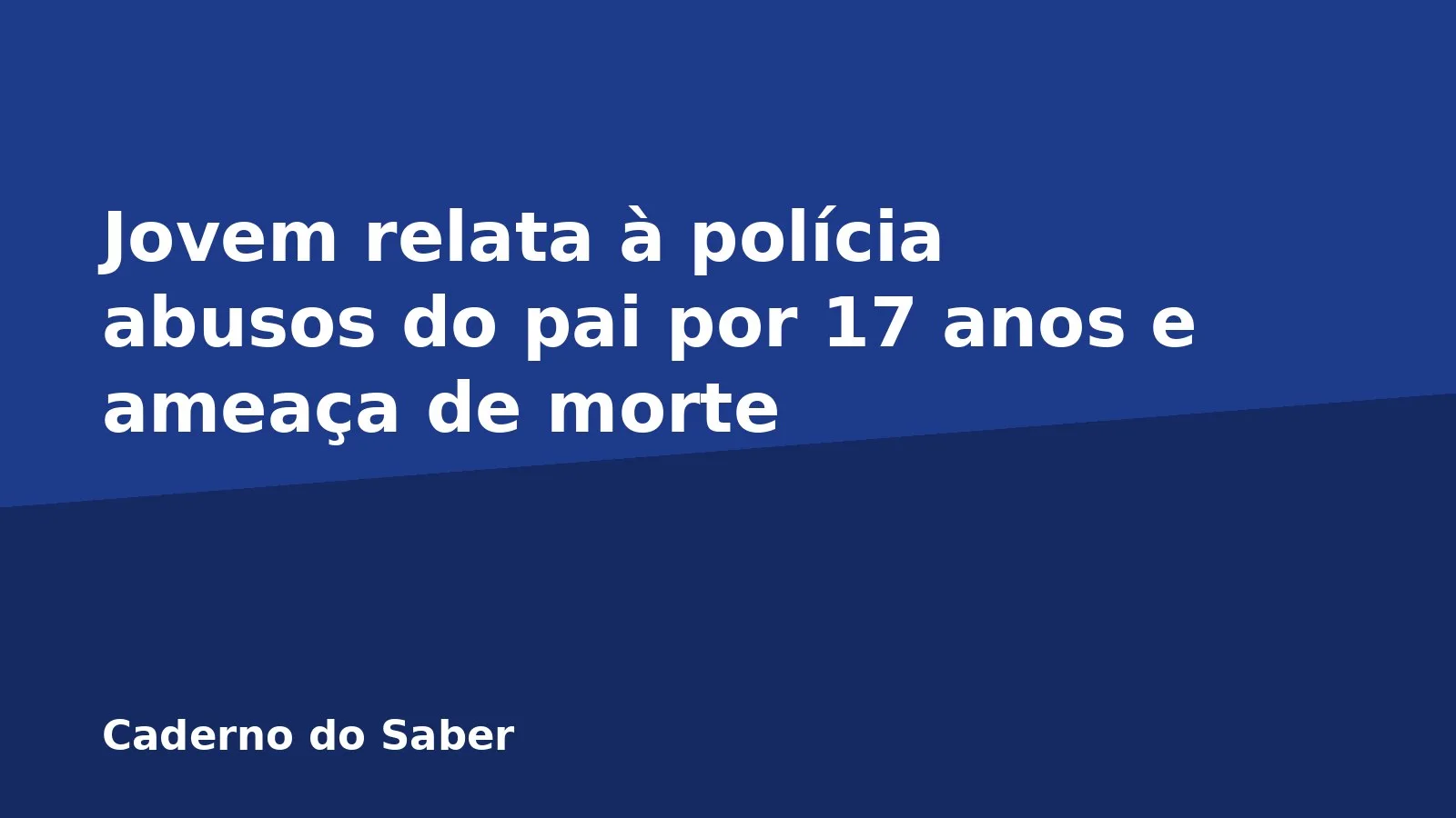 Jovem relata à polícia abusos do pai por 17 anos e ameaça de morte