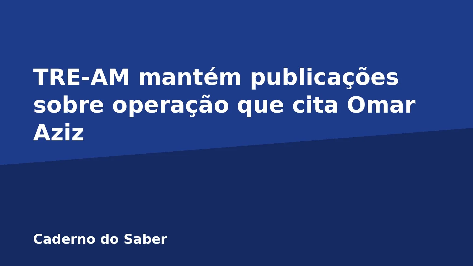 TRE-AM mantém publicações sobre operação que cita Omar Aziz