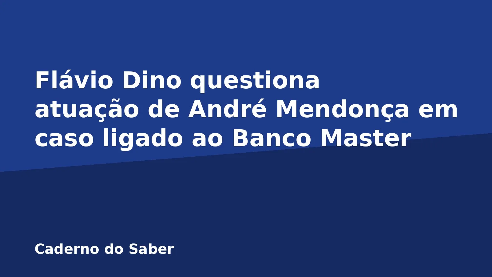 Flávio Dino questiona atuação de André Mendonça em caso ligado ao Banco Master