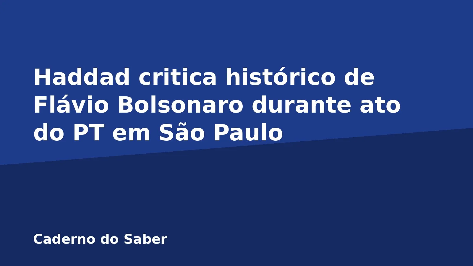 Haddad critica histórico de Flávio Bolsonaro durante ato do PT em São Paulo