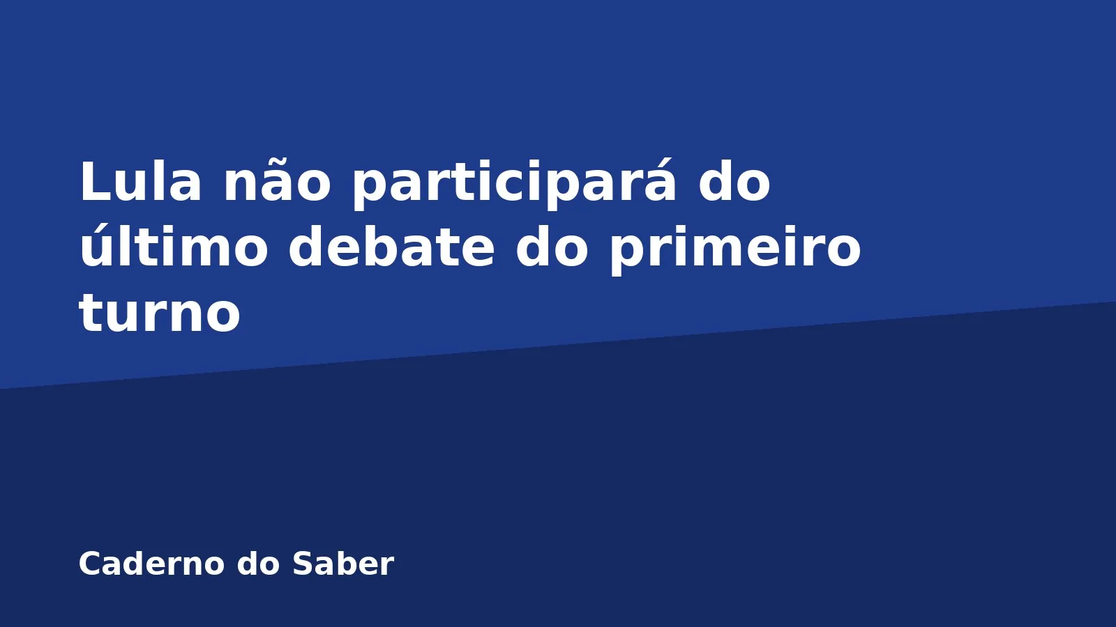 Lula não participará do último debate do primeiro turno