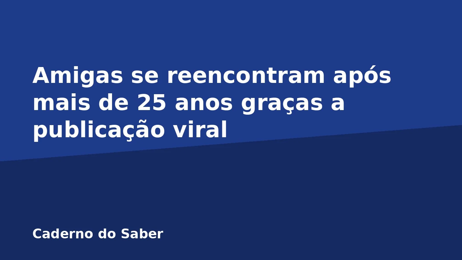 Amigas se reencontram após mais de 25 anos graças a publicação viral