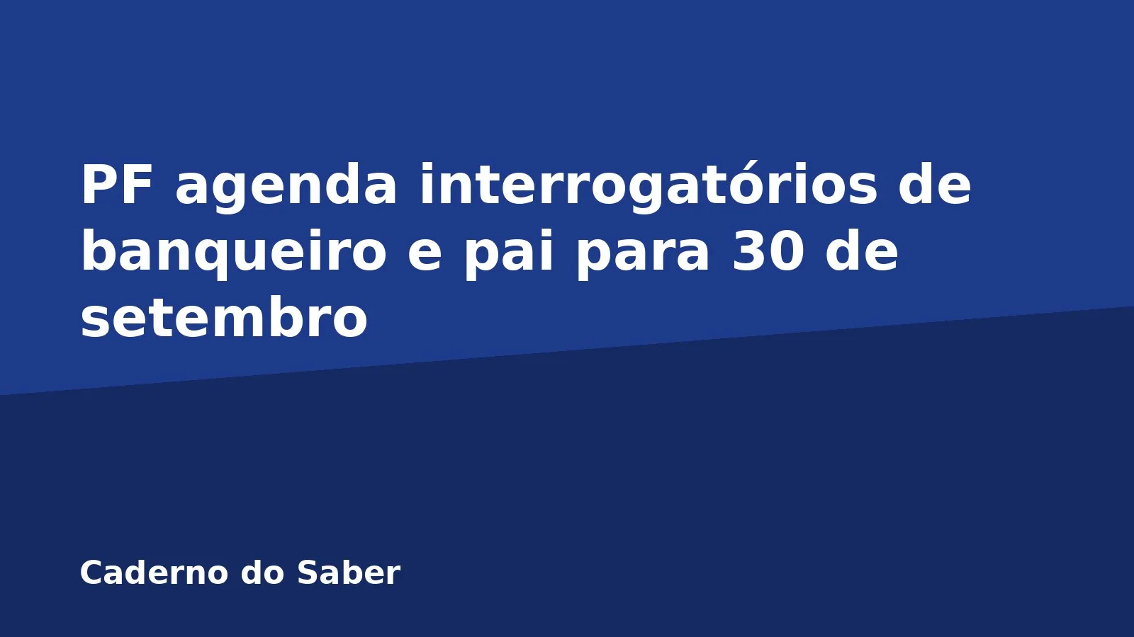 PF agenda interrogatórios de banqueiro e pai para 30 de setembro