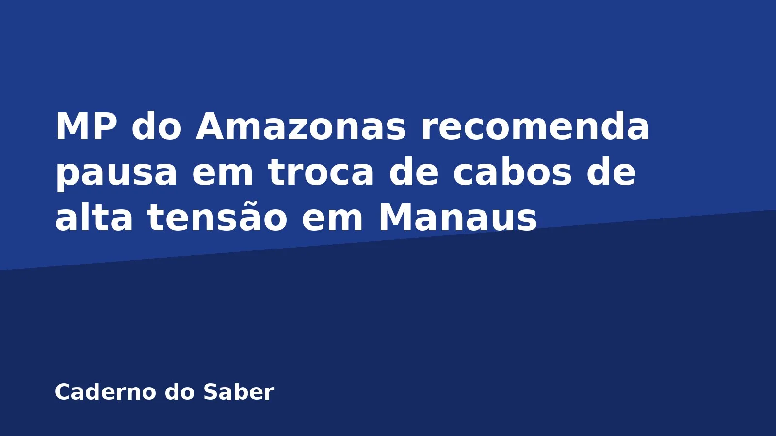 MP do Amazonas recomenda pausa em troca de cabos de alta tensão em Manaus